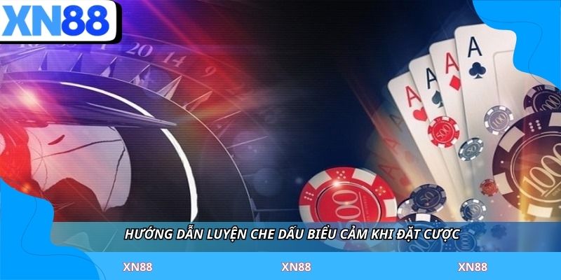 Hướng dẫn luyện che dấu biểu cảm khi đặt cược