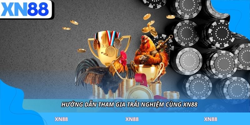 Hướng dẫn tham gia trải nghiệm cùng XN88 
